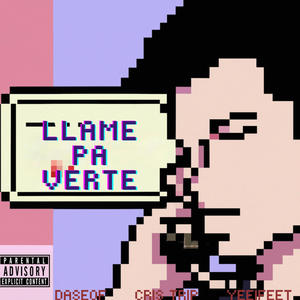 Llame Pa Verte (feat. Daseof & Yeeifeet) (Explicit)