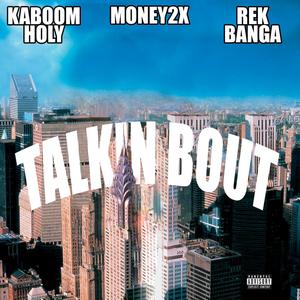 Talkin Bout (feat. Money2x & Rek Banga) [Explicit]