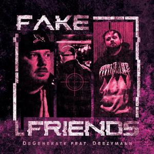 FAKE FRIENDS (feat. Deezymann)