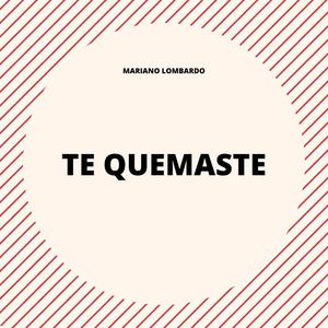 Te Quemaste