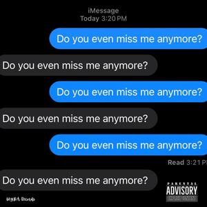 Do you even miss me anymore? (Explicit)