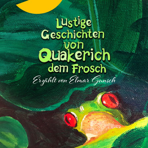 Lustige Geschichten von Quakerich dem Frosch (Erzählt von Elmar Gunsch) (40th Anniversary Edition)