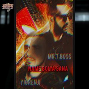 Name bolya sana (feat. Yigrenji & MR.T Boss) [Explicit]