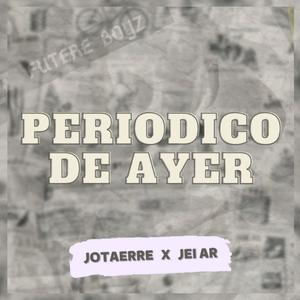PERIODICO DE AYER(JOTAERRE)(feat. Jei Ar) (Explicit)