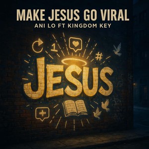 Make Jesus Go Viral (feat. Kingdom Key)