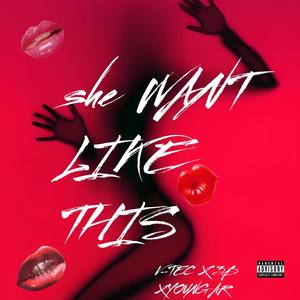 SHE WANT IT LIKE THIS (Explicit)
