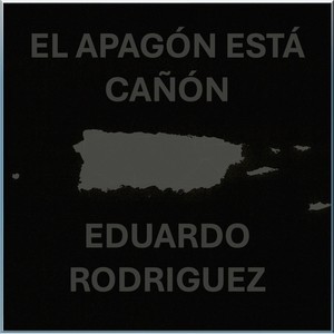 Eduardo Rodríguez - El Apagón Está Cañón