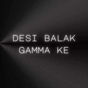 Desi Balak Gamma Ke