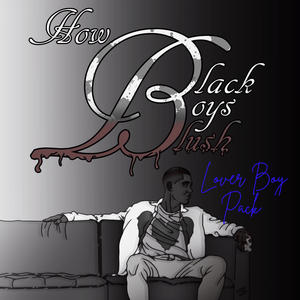 How Black Boys Blush, Lover Boy Pack