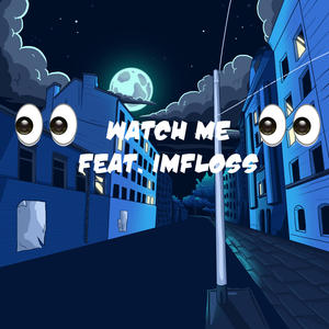 Watch Me (feat. iMFloss)