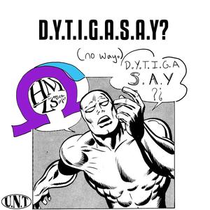 D.Y.T.I.G.A.S.A.Y? (no way) [Explicit]