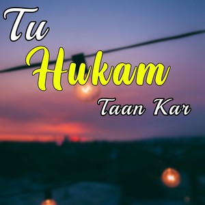 Tu Hukam Taan Kar