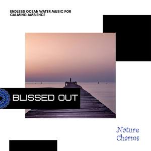 Blissed Out - Endless Ocean Water Music for Calming Ambience