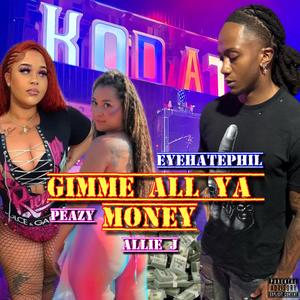 Gimme all ya Money (feat. Allie j & Peazy) (Explicit)