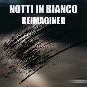 Notti In Bianco (Reimagined) [Explicit]