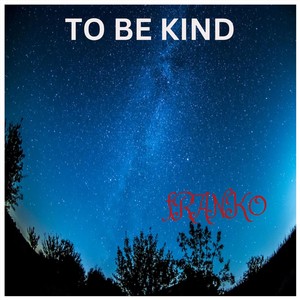 To Be Kind