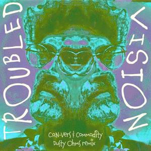 Troubled Vision (feat. Commodity) [Dusty Ohms Remix] [Explicit]