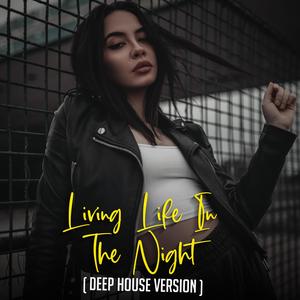 Living Life In The Night ( Deep House Version )