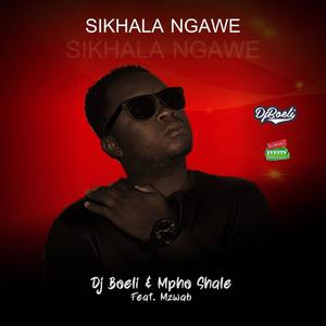 Sikhala Ngawe (feat. Mpho Shale & Mzwab) (Radio Edit)