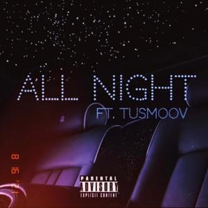 All Night (feat. TuSmoov) [Explicit]