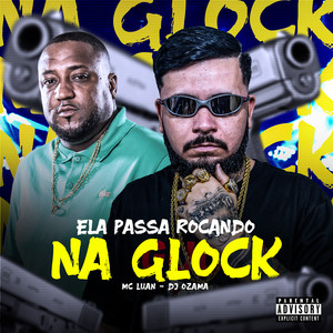 Ela Passa Roçando na Glock (Explicit)