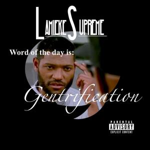 Word of the day is: Gentrification! (Explicit)