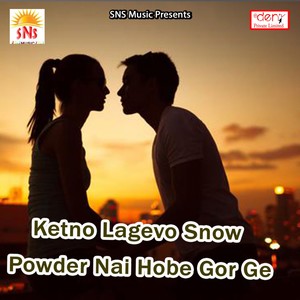 Ketno Lagevo Snow Powder Nai Hobe Gor Ge