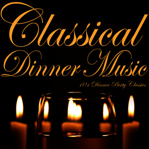 Classical Dinner Music: 101 Dinner Party Classics
