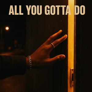 All You Gotta Do (Explicit)