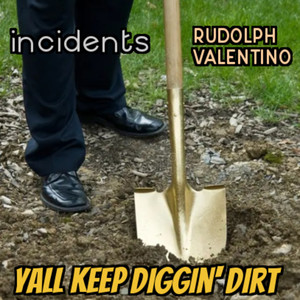Rudolph Valentino - Yall Keep Diggin' Dirt