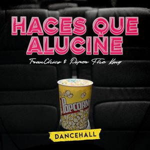 Haces Que Alucine(Versión Dancehall)[feat. Franchico]