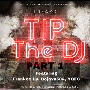 Tip The DJ, Pt. 1 (feat. Frankee Lu, Dejavu 504 & YGFS) [Explicit]