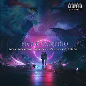 FICAR CONTIGO (feat. LIL ZEX, JOSIANY, WILLY BABY & EVALDO) [Explicit]