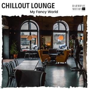 Chillout Lounge - My Fancy World