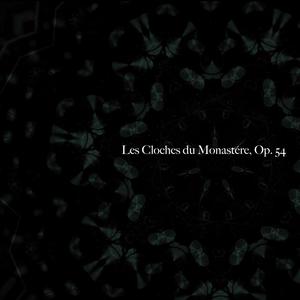 Les Cloches du Monastére, Op. 54