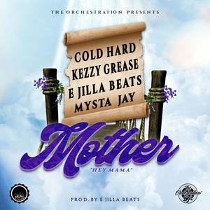 Mother(Hey mama)[feat. Cold Hard, Kezzy Grease & Mysta Jay]