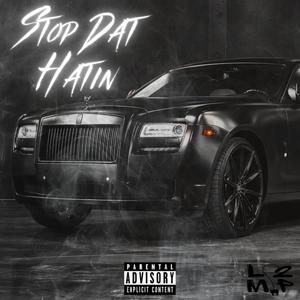 Stop Dat Hatin' (Explicit)
