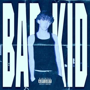 BAD KID (Explicit)