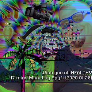WISH YOU ALL HEALTHY-MIXED BY SPYFI 2020 01 28