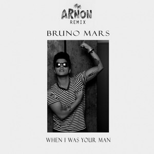 When I was your man (Arnon Remix)