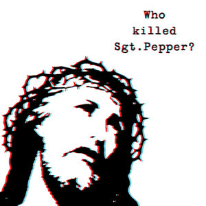 Who Killed Sgt. Pepper? (Explicit)