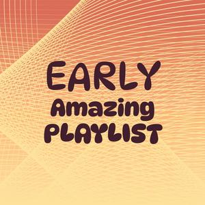 Early Amazing Playlist