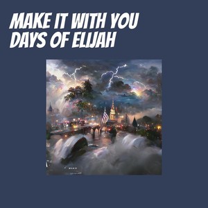Make It with You Days of Elijah