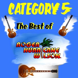 Category 5: The Best of Roger Hurricane Wilson