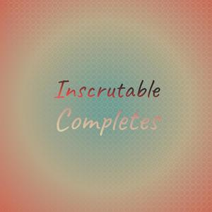 Inscrutable Completes