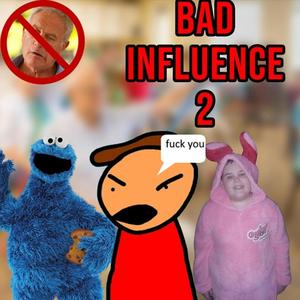 Bad Influence 2 (feat. Cookie Monster & datbunnyMan) [Explicit]