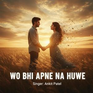 Wo Bhi Apne Na Huwe