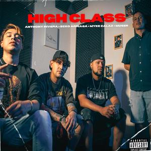 High Class (feat. Muser, Ecko Arriaga & Anthony Rivera) (Explicit)