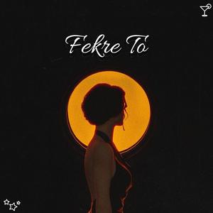 Fekre To (Explicit)