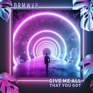 Give Me All That You Got